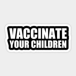 Vaccinate Your Children Sticker